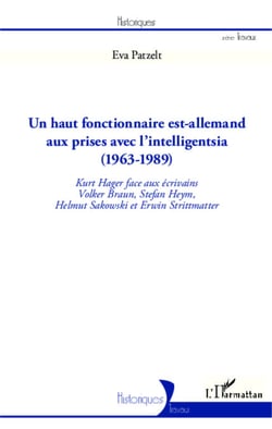 Un haut fonctionnaire est-allemand aux prises avec l'intelligentsia (1963 - 1989) - Kurt Hager face aux écrivains Volker Braun, Stefan Heym, Helmut Sakowski et Erwin Strittmatter