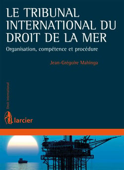 Le Tribunal international du droit de la mer - Organisation, compétence et procédure