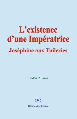 L’existence d’une Impératrice - Joséphine aux Tuileries