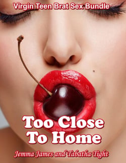 Too Close To Home: Virgin Teen Brat Sex Bundle - Naughty erotica, #47