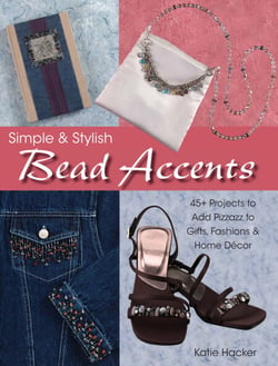 Simple &amp; Stylish Bead Accents - 50+ Projects to Add Pizzazz to Gifts, Fashions &amp; Home DTcor