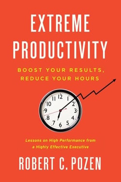 Extreme Productivity - Boost Your Results, Reduce Your Hours