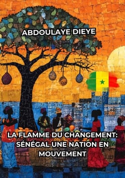 La Flamme du Changement  : Sénégal Une Nation en Mouvement