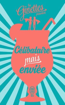 Célibataire mais enviée - Le mode demploi pour profiter comme il se doit dun célibat épanoui !