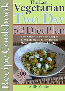 The Easy Vegetarian Two-Day 5:2 Diet Plan Recipe Cookbook All 300 Calories &amp; Under, Low-Calorie &amp; Low-Fat Recipes,  Make-Ahead Slow Cooker Meals, 30 Minute Quick &amp; Easy Dinners - Two-Day 5:2 Diet Plan, #1