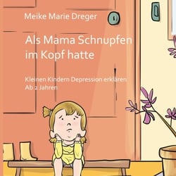 Als Mama Schnupfen im Kopf hatte - Kleinen Kindern Depression erklären - Ab 2 Jahren