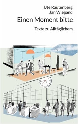 Einen Moment bitte - Texte zu Alltäglichem