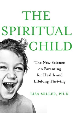 The Spiritual Child - The New Science on Parenting for Health and Lifelong Thriving