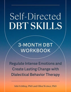 Self-Directed DBT Skills - A 3-Month DBT Workbook to Regulate Intense Emotions and Create Lasting Change with Dialectical Behavior Therapy