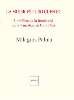La mujer es puro cuento - Simbólica de la feminidad india y mestiza en colombia