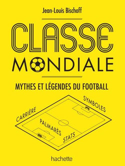 Classe mondiale - Mythes et légendes du football