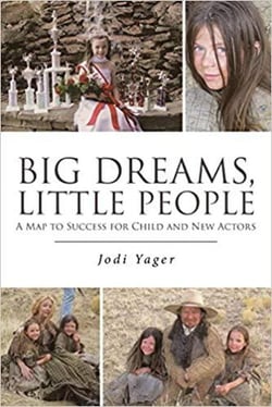 Big Dreams, Little People:  A Map To Success For Child &amp; New Actors
