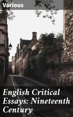 English Critical Essays: Nineteenth Century - Exploring 19th-Century English Literary Criticism and Debate