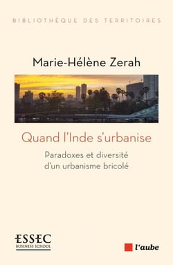 Quand l'Inde s'urbanise - Paradoxes et diversité d’un urbanisme bricolé