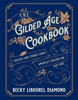 Gilded Age Cookbook - Recipes and Stories from America's Golden Era