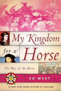 My Kingdom for a Horse - The War of the Roses