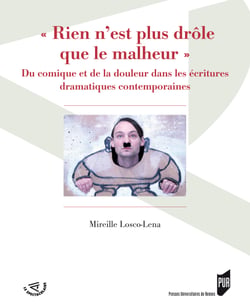 « Rien n'est plus drôle que le malheur » - Du comique et de la douleur dans les écritures dramatiques contemporaines
