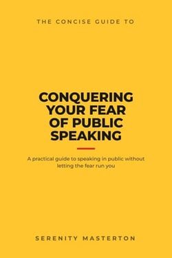 The Concise Guide to Conquering Your Fear of Public Speaking - Concise Guide Series, #4