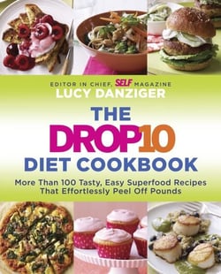 The Drop 10 Diet Cookbook - More Than 100 Tasty, Easy Superfood Recipes That Effortlessly Peel Off Pounds