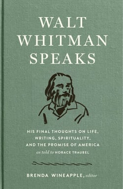 Walt Whitman Speaks: His Final Thoughts on Life, Writing, Spirituality, and the  Promise of America - A Library of America Special Publication
