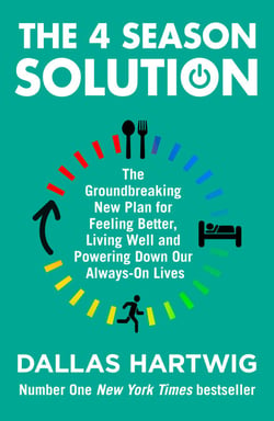 The 4 Season Solution - The Groundbreaking New Plan for Feeling Better, Living Well and Powering Down Our Always-on Lives