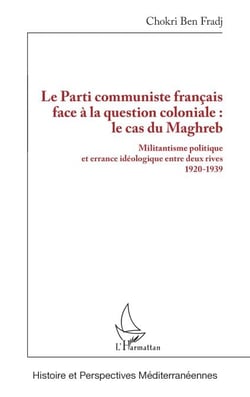 Le Parti communiste français face à la question coloniale : le cas du Maghreb - Militantisme politique et errance idéologique entre deux rives 1920-1939