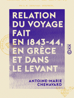 Relation du voyage fait en 1843-44, en Grèce et dans le Levant