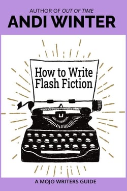 How to Write Flash Fiction - Mojo Writers Guides, #4