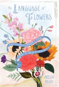 The Language of Flowers - A Fully Illustrated Compendium of Meaning, Literature, and Lore for the Modern Romantic