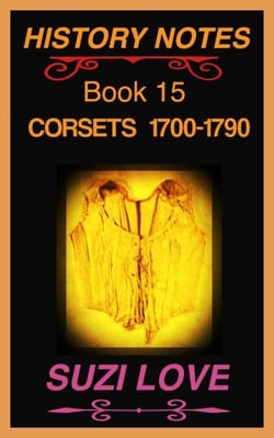 Corsets 1700-1790 History Notes Book 15 - History Notes, #14