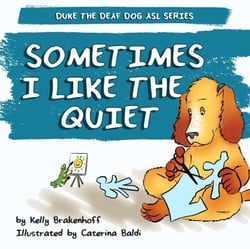 Sometimes I Like the Quiet - Duke the Deaf Dog ASL Series, #4