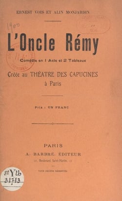 L'oncle Rémy - Comédie en 1 acte et 2 tableaux, créée au Théâtre des Capucines à Paris