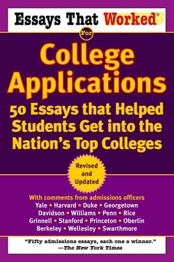 Essays that Worked for College Applications - 50 Essays that Helped Students Get into the Nation's Top Colleges