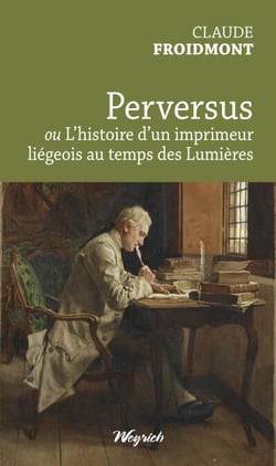 Perversus - ou L'Histoire d’un imprimeur liégeois au temps des Lumières