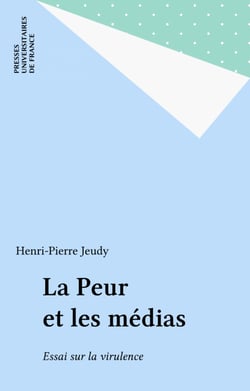 La Peur et les médias - Essai sur la virulence