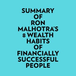 Summary of Ron Malhotra's 8 Wealth Habits of Financially Successful People