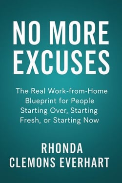 No More Excuses: The Real Work-from-Home Blueprint for People Starting Over, Starting Fresh, or Starting Now