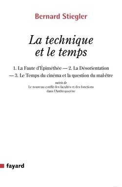 La technique et le temps - 1. La Faute d Épiméthée.   2. La Désorientation   3. Le Temps du cinéma et la question du mal-être