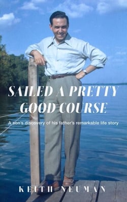 Sailed A Pretty Good Course: A son's discovery of his father's remarkable life story