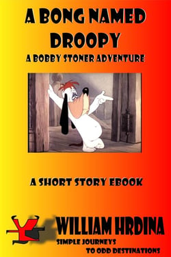A Bong Named Droopy- A Bobby Stoner Adventure - Simple Journeys to Odd Destinations, #16