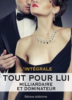 Tout pour lui (Milliardaire et dominateur) - L'intégrale