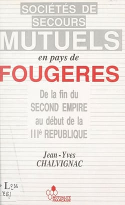 Les sociétés de secours mutuels en pays de Fougères de la fin du Second Empire et au début de la IIIe République - Mémoire de maîtrise d'Histoire présenté et soutenu le 29 octobre 1985