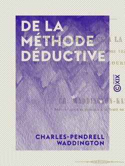 De la méthode déductive - Discours prononcé à la Sorbonne, le 11 décembre 1851, pour l'ouverture du cours de logique