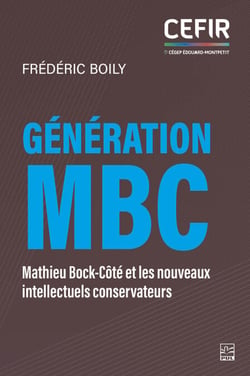 Génération MBC - Mathieu Bock-Côté et les nouveaux intellectuels conservateurs