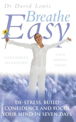 Breathe Easy - De-stress, build confidence and focus your mind in seven days