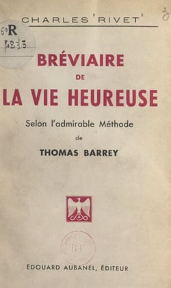 Bréviaire de la vie heureuse - Selon l'admirable méthode de Thomas Barrey
