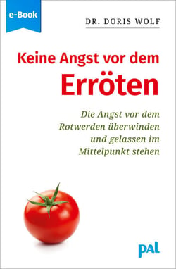Keine Angst vor dem Erröten - Die Angst vor dem Rotwerden überwinden - gelassen im Mittelpunkt stehen
