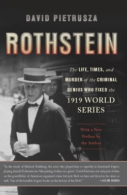 Rothstein - The Life, Times, and Murder of the Criminal Genius Who Fixed the 1919 World Series