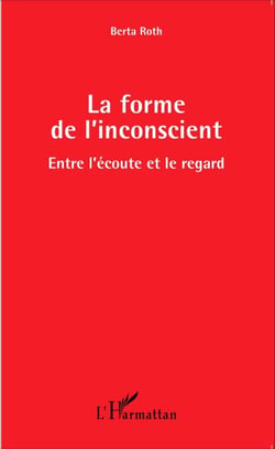 La forme de l'inconscient - Entre l'écoute et le regard
