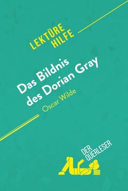 Das Bildnis des Dorian Gray von Oscar Wilde (Lektürehilfe) - Detaillierte Zusammenfassung, Personenanalyse und Interpretation